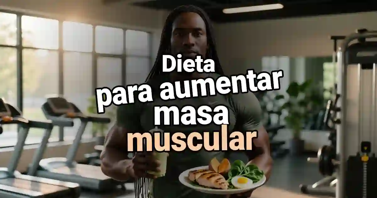 Dieta para aumentar la masa muscular de manera efectiva, sin mitos o suplementos innecesarios.